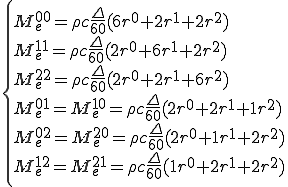 \{\begin{array}{l}M_e^{00} = \rho c \frac{\Delta}{60} (6r^0+2r^1+2r^2)\\    M_e^{11} = \rho c \frac{\Delta}{60} (2r^0+6r^1+2r^2)\\   M_e^{22} = \rho c \frac{\Delta}{60} (2r^0+2r^1+6r^2)\\    M_e^{01} = M_e^{10} = \rho c \frac{\Delta}{60} (2r^0+2r^1+1r^2)\\    M_e^{02} = M_e^{20} = \rho c \frac{\Delta}{60} (2r^0+1r^1+2r^2)\\    M_e^{12} = M_e^{21} = \rho c \frac{\Delta}{60} (1r^0+2r^1+2r^2)\end{array}