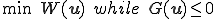 \min\;W(\b{u})\;while\;G(\b{u})\le 0