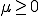 \mu\ge 0