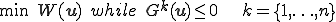 \min\;W(\b{u})\;while\;G^k(\b{u})\le 0\;\;\;k=\{1,\ldots,n\}