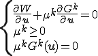 \{\begin{array}{l}\frac{\partial W}{\partial \b{u}}+\mu^k \frac{\partial G^k}{\partial \b{u}}=0\\ \mu^k \ge 0\\ \mu^k G^k(\b{u}) = 0\end{array}