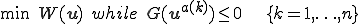 \min\;W(\b{u})\;while\;G(\b{u}^{a(k)})\le 0\;\;\;\{k=1,\ldots,n\}