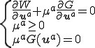 \{\begin{array}{l}\frac{\partial W}{\partial \b{u}^a}+\mu^a \frac{\partial G}{\partial \b{u}^a}=0\\ \mu^a \ge 0\\ \mu^a G(\b{u}^a) = 0\end{array}