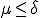 \mu\le\delta