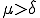 \mu>\delta
