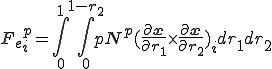 {F_e}^p_i = \int_{0}^1\int_{0}^{1-r_2} p N^p(\frac{\partial\b{x}}{\partial r_1}\times\frac{\partial\b{x}}{\partial r_2})_idr_1dr_2