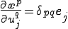 \frac{\partial\b{x}^p}{\partial u^q_j} = \delta_{pq}\b{e}_j