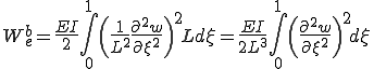 W^b_e = \frac{EI}{2}\int_0^1\(\frac{1}{L^2}\frac{\partial^2 w}{\partial \xi^2}\)^2Ld\xi = \frac{EI}{2L^3}\int_0^1\(\frac{\partial^2 w}{\partial \xi^2}\)^2d\xi