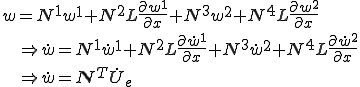 w = N^1 w^1 + N^2 L\frac{\partial w^1}{\partial x} + N^3 w^2 + N^4 L\frac{\partial w^2}{\partial x}\\\;\;\Right \dot{w} = N^1 \dot{w}^1 + N^2 L\frac{\partial \dot{w}^1}{\partial x} + N^3 \dot{w}^2 + N^4 L\frac{\partial \dot{w}^2}{\partial x}\\\;\;\Right \dot{w} = \b{N}^T \dot{U}_e