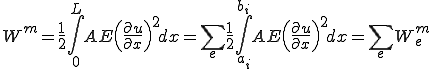 W^m = \frac{1}{2}\int_0^L AE \left(\frac{\partial u}{\partial x}\right)^2 dx = \sum_e\frac{1}{2}\int_{a_i}^{b_i} AE \left(\frac{\partial u}{\partial x}\right)^2 dx = \sum_e W_e^m