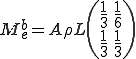 M^b_e = A\rho L\(\begin{array}\frac{1}{3} & \frac{1}{6}\\ \frac{1}{3} & \frac{1}{3} \end{array}\)