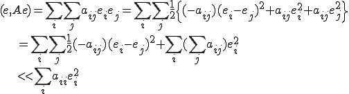(e,Ae)=\sum_i\sum_ja_{ij}e_ie_j=\sum_i\sum_j\frac{1}{2}\{(-a_{ij})(e_i-e_j)^2+a_{ij}e_i^2+a_{ij}e_j^2\}\\ \qquad\qquad=\sum_i\sum_j\frac{1}{2}(-a_{ij})(e_i-e_j)^2+\sum_i(\sum_ja_{ij})e_i^2\\ \qquad\qquad<<\sum_ia_{ii}e_i^2