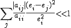 \sum_j\frac{|a_{ij}|}{a_{ii}}\frac{(e_i-e_j)^2}{e_i^2} << 1