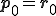 \b{p}_0=\b{r}_0