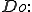 Do: