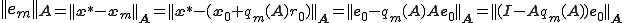||\b{e}_m||_{\b{A}=||\b{x}^*-\b{x}_m||_{\b{A}}=||\b{x}^*-(\b{x}_0+q_m(\b{A})r_0)||_{\b{A}}=||\b{e}_0-q_m(\b{A})\b{A}\b{e}_0||_{\b{A}}=||(\b{I}-\b{A}q_m(\b{A}))\b{e}_0||_{\b{A}}