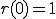 r(0)=1