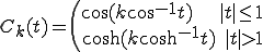 C_k(t)=\left(\begin{array}  \cos(k\cos^{-1}t) \qquad \qquad |t|\le1 \\  \cosh(k\cosh^{-1}t) \quad |t|>1 \end{array}
