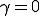 \gamma=0