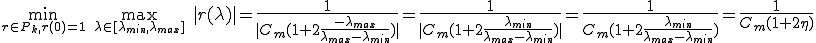 \min_{\small{r\in P_k,r(0)=1}}  \quad \max_{\small{\lambda\in[\lambda_{min},\lambda_{max}]}} \quad |r(\lambda)| = \frac{1}{|C_m(1+2\frac{-\lambda_{max}}{\lambda_{max}-\lambda_{min}})|} = \frac{1}{|C_m(1+2\frac{\lambda_{min}}{\lambda_{max}-\lambda_{min}})|} = \frac{1}{C_m(1+2\frac{\lambda_{min}}{\lambda_{max}-\lambda_{min}})}  =  \frac{1}{C_m(1+2\eta)}