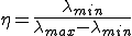 \eta=\frac{\lambda_{min}}{\lambda_{max}-\lambda_{min}}