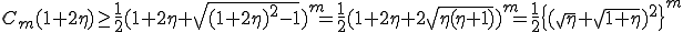 C_m(1+2\eta)\ge\frac{1}{2}(1+2\eta+\sqrt{(1+2\eta)^2-1})^m  =  \frac{1}{2}(1+2\eta+2\sqrt{\eta(\eta+1)})^m  =  \frac{1}{2}\{(\sqrt{\eta}+\sqrt{1+\eta})^2\}^m