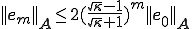 ||\b{e}_m||_{\b{A}}   \le   2(\frac{\sqrt{\kappa}-1}{\sqrt{\kappa}+1})^m||\b{e}_0||_{\b{A}}