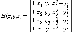 H(x,y,z)=\|\begin{array} 1 & x_1 & y_1 & x_1^2+y_1^2 \\ 1 & x_2 & y_2 & x_2^2+y_2^2 \\ 1 & x_3 & y_3 & x_3^2+y_3^2 \\ 1 & x & y & x^2+y^2 \end{array}\|
