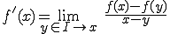 f'(x)=\lim_{y\in I\rightarrow x}\;\frac{f(x)-f(y)}{x-y}