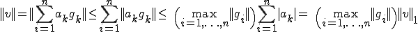 ||v||=||\sum_{i=1}^n a_k g_k||\le \sum_{i=1}^n ||a_k g_k||\le\quad\(\max_{i=1,\ldots,n}||g_i||\) \sum_{i=1}^n |a_k|=\quad\(\max_{i=1,\ldots,n}||g_i||\) ||v||_1