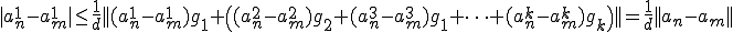 |a^1_n-a^1_m|\le\frac{1}{d} ||(a^1_n-a^1_m)g_1+\((a^2_n-a^2_m)g_2+(a^3_n-a^3_m)g_1+\cdots+(a^k_n-a^k_m)g_k\)||=\frac{1}{d}||a_n-a_m||