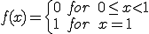 f(x)=\{\begin{array}{ll}0&for\quad 0\le x<1\\1&for\quad x=1\end{array}