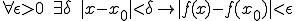 \forall\epsilon>0\quad\exist\delta\quad |x-x_0|<\delta\rightarrow |f(x)-f(x_0)|<\epsilon