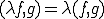 (\lambda f,g)=\lambda (f,g)