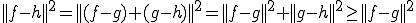 ||f-h||^2=||(f-g)+(g-h)||^2=||f-g||^2+||g-h||^2\ge||f-g||^2