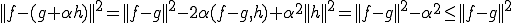 ||f-(g+\alpha h)||^2=||f-g||^2-2\alpha(f-g,h)+\alpha^2||h||^2=||f-g||^2-\alpha^2\le||f-g||^2