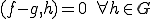 (f-g,h)=0\;\forall h\in G