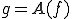 g=A(f)