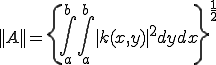 ||A||=\{\int_a^b \int_a^b|k(x,y)|^2dydx\}^{\frac{1}{2}}