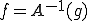 f=A^{-1}(g)