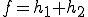 f=h_1+h_2