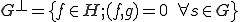 G^{\bot}=\{f\in H;(f,g)=0\quad\forall s\in G\}