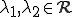 \lambda_1,\lambda_2\in \cal{R}