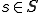 s\in S