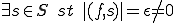 \exist s\in S\quad st\quad |(f,s)|=\epsilon\ne 0