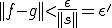 ||f-g||\lt \frac{\epsilon}{||s||}=\epsilon'