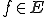 f\in E