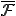 \bar{\cal{F}}