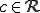c\in \cal{R}