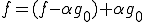 f=(f-\alpha g_0)+\alpha g_0